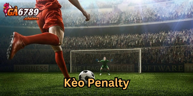 Kèo Penalty – Top 5 Lời Khuyên Vàng Khi Bắt Kèo Từ Ga6789